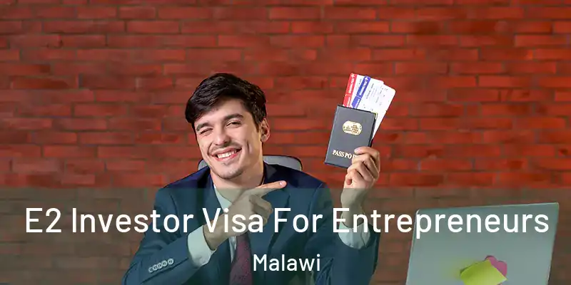  E2 Investor Visa For Entrepreneurs Malawi