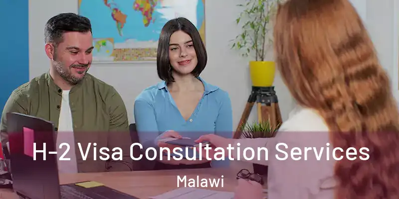 H-2 Visa Consultation Services Malawi