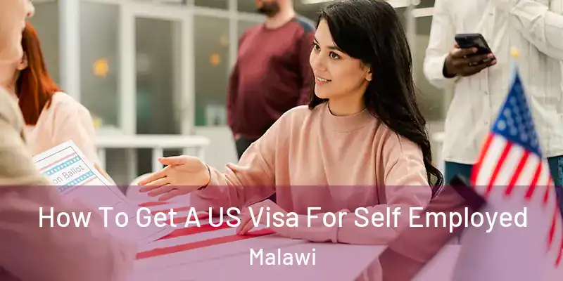  How To Get A US Visa For Self Employed Malawi