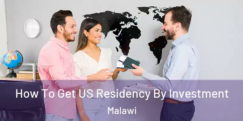  How To Get US Residency By Investment Malawi