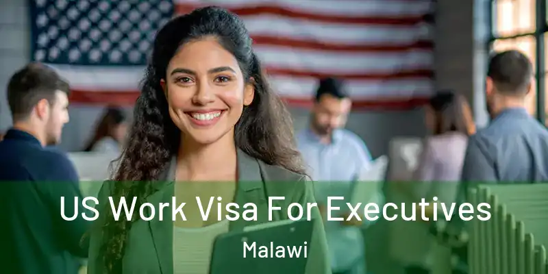  US Work Visa For Executives Malawi